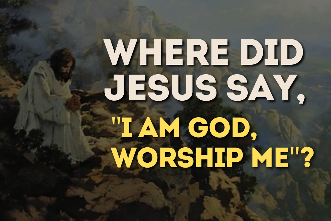Where did Jesus Say, "I am God, Worship Me"?